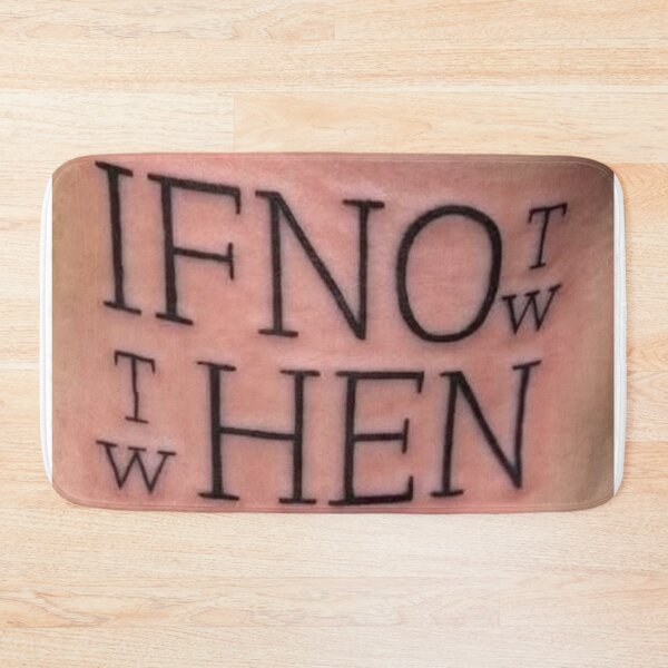 Item preview, If Not Now Then When designed and sold by DesignerThreads.