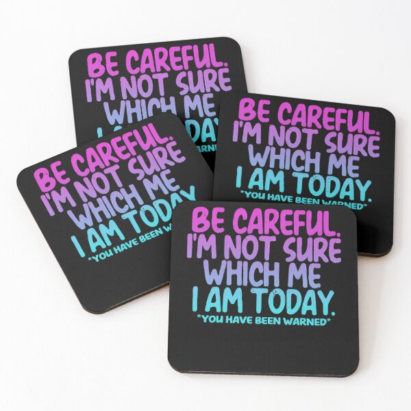 Item preview, Be Careful Im Not Sure Which Me I Am Today designed and sold by margamPagenberg.