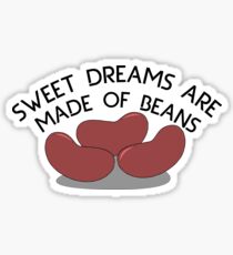 Sweet Dreams are Made of Beans Sticker