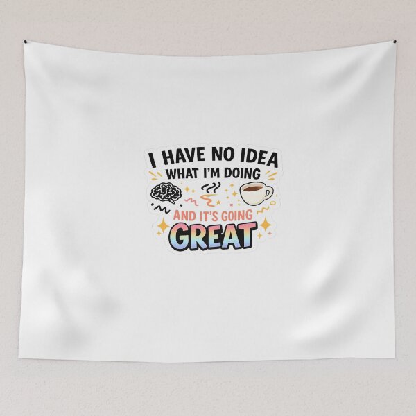 Item preview, I Have No Idea What I’m Doing And It’s Going Great Funny Quote Design designed and sold by Artbysarmina.