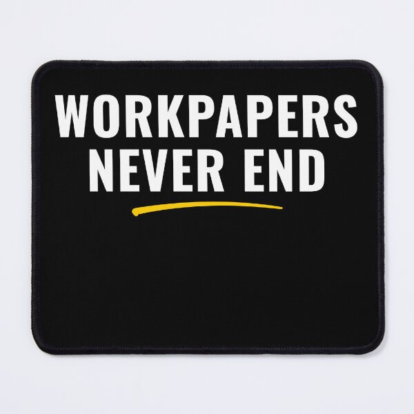 Item preview, Workpapers Never End – Funny Accountant Audit Life Meme for Auditors, CPA Students & Finance Professionals          designed and sold by FCA SIR MERCH .