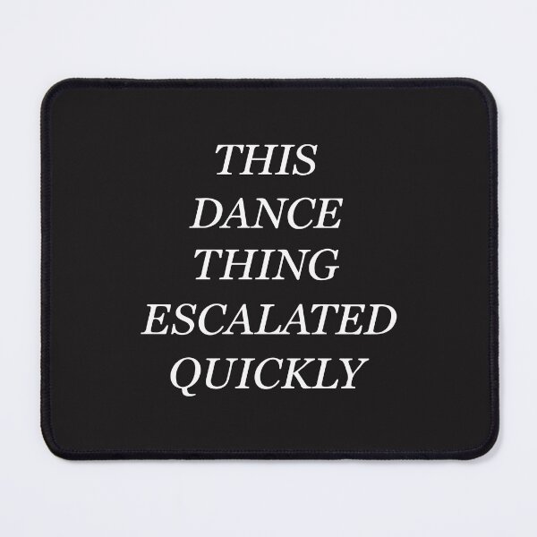 Item preview, This Dance Escalated Quickly Funny Dancer Recital Dance Team Gift designed and sold by kiralynstration.