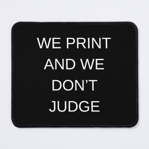 Item preview, We print and we don't judge designed and sold by MEMCATDESING.