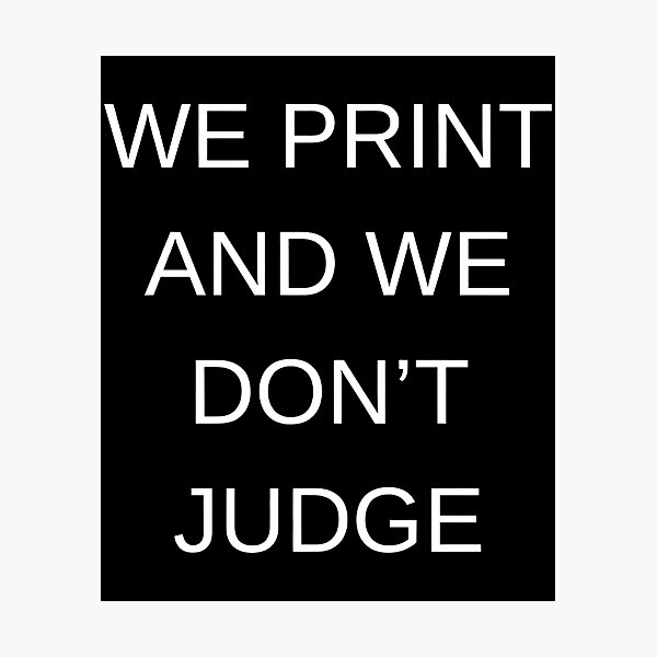 Item preview, We print and we don't judge designed and sold by MEMCATDESING.