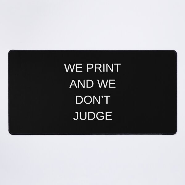 Item preview, We print and we don't judge designed and sold by MEMCATDESING.