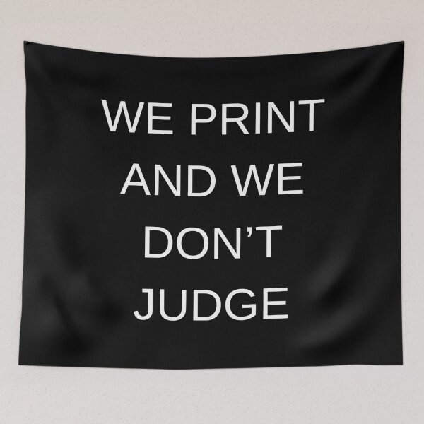 Item preview, We print and we don't judge designed and sold by MEMCATDESING.
