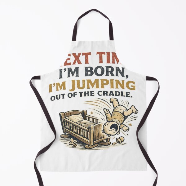 Item preview, Next Time I'm Born - Funny Sarcastic Quote designed and sold by AndGug.