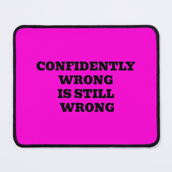 Item preview, Confidently Wrong Is Still Wrong designed and sold by WakeNBake-Tees.
