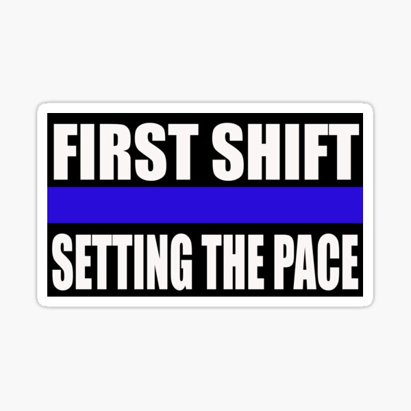 First Shift Sticker