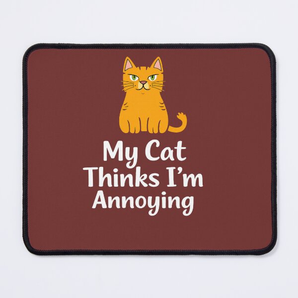 Item preview, My Cat Thinks I'm Annoying Funny designed and sold by Hoffmann-Shop.