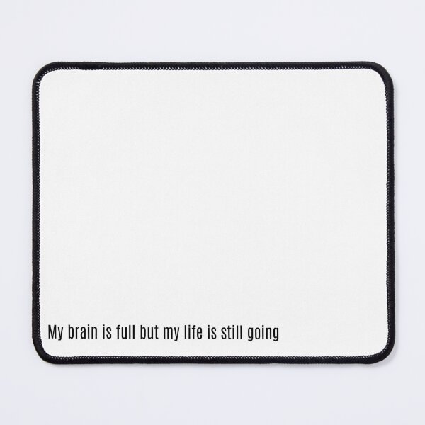 Item preview, My brain is full but my life is still going student burnout relatable quote aesthetic designed and sold by THE JAVE STUDIOS.