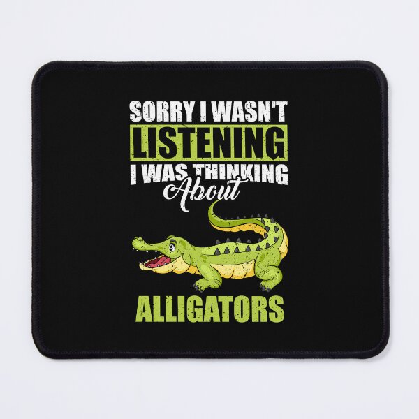 Item preview, Sorry I wasn't Listening Thinking About Alligators designed and sold by GabbyKash.
