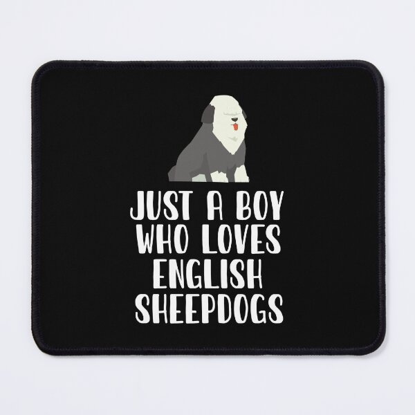 Item preview, Just A Boy Who Loves English Sheepdogs designed and sold by CosmoKitsch.