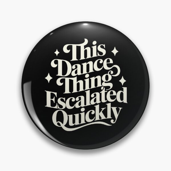 Item preview, This Dance Thing Escalated Quickly Funny Dance Quote  designed and sold by Patchina.