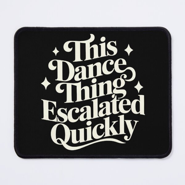 Item preview, This Dance Thing Escalated Quickly Funny Dance Quote designed and sold by Patchina.