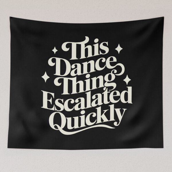 Item preview, This Dance Thing Escalated Quickly Funny Dance Quote  designed and sold by Patchina.