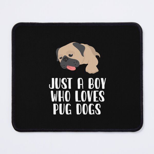 Item preview, Just A Boy Who Loves Pug Dogs designed and sold by CosmoKitsch.