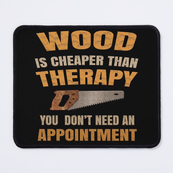 Item preview, Woodworking Is Cheaper Than Therapy Quote designed and sold by MasticGraphic.