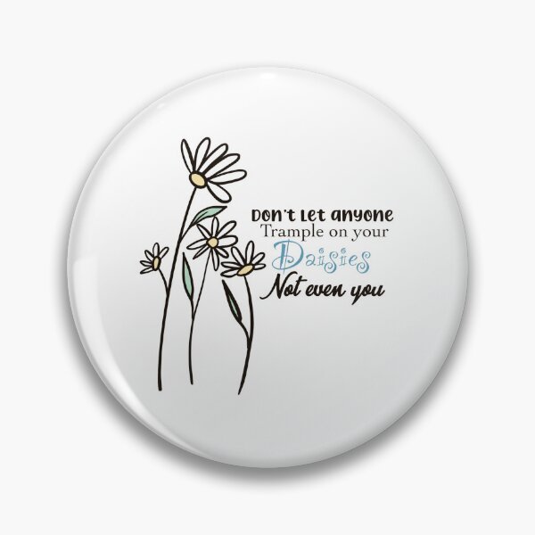Item preview, Don’t Let Anyone Trample On Your Daisies Not Even You designed and sold by SuperFloofRes.