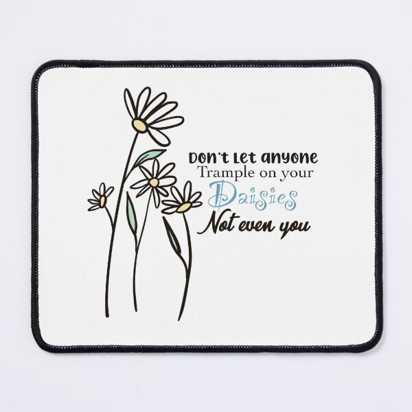Item preview, Don’t Let Anyone Trample On Your Daisies Not Even You designed and sold by SuperFloofRes.