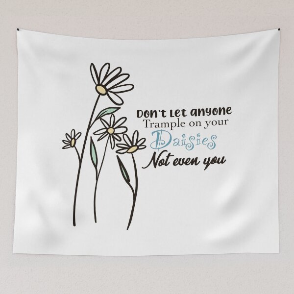 Item preview, Don’t Let Anyone Trample On Your Daisies Not Even You designed and sold by SuperFloofRes.