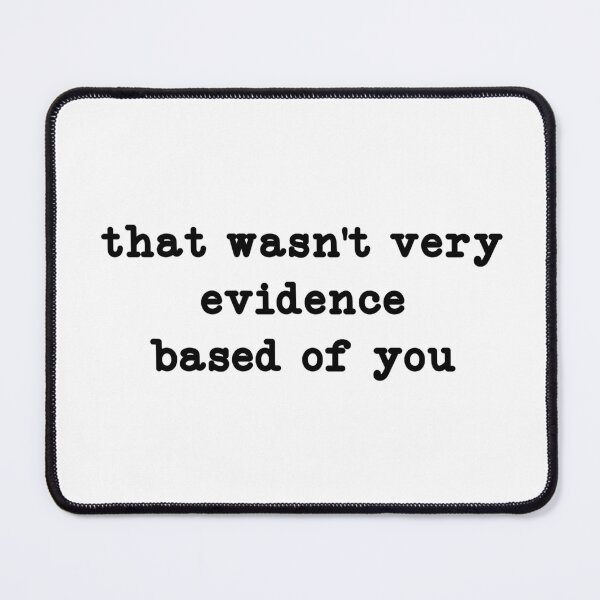 Item preview, That Wasn't Very Evidence Based of You, Funny Nursing  designed and sold by CloudyPress.