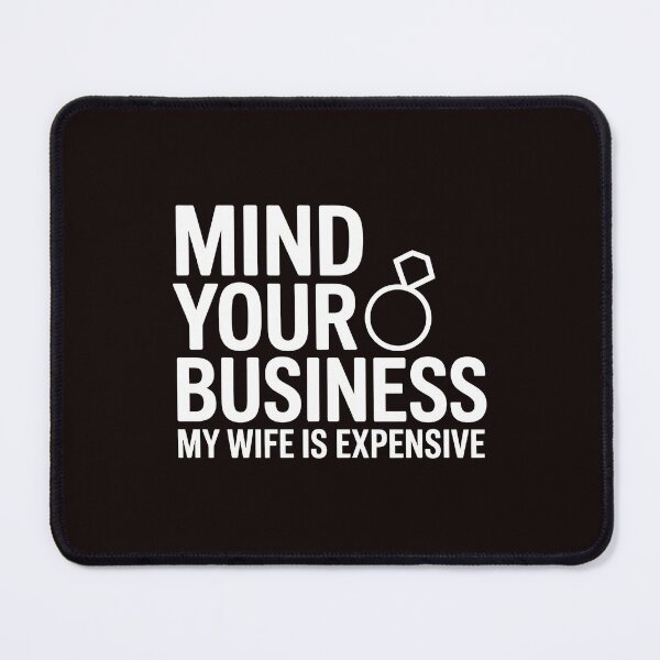 Item preview, Mind Your Business My Wife Is Expensive – Marriage Humor Wife And Husband Joke designed and sold by Redgiant87x.