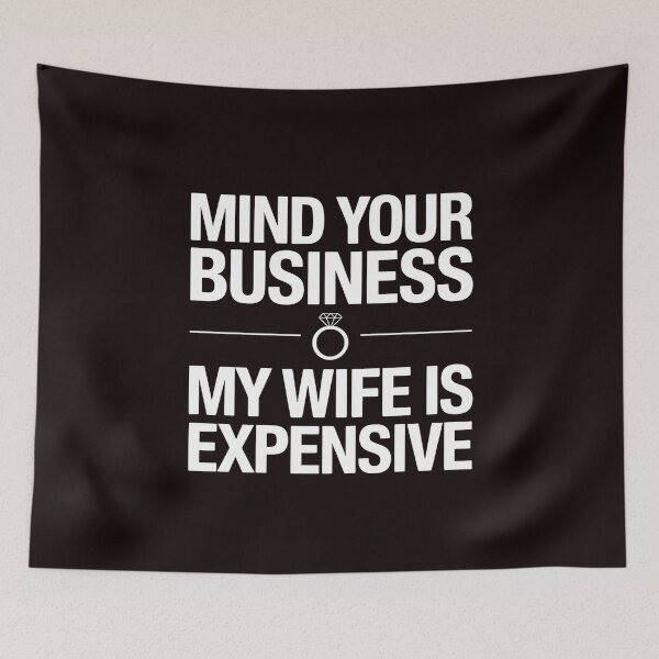 Item preview, Mind Your Business My Wife Is Expensive – Funny Relationship Joke Husband Humor designed and sold by Redgiant87x.