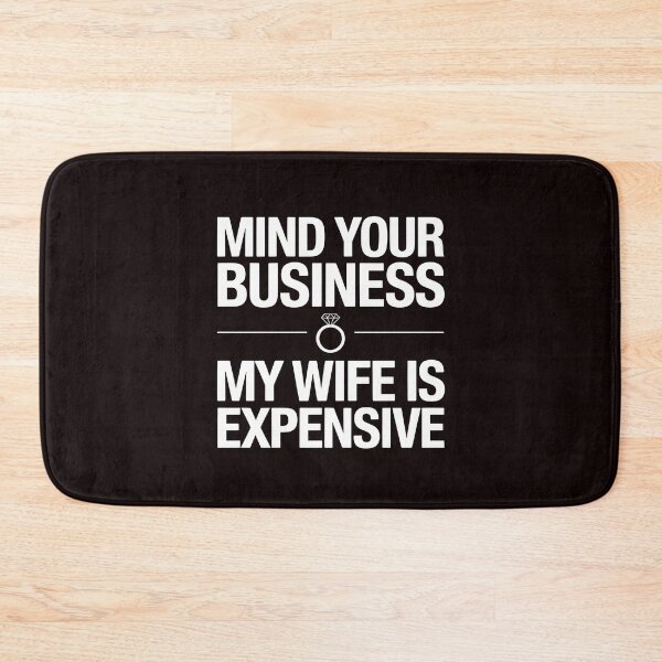 Item preview, Mind Your Business My Wife Is Expensive – Funny Relationship Joke Husband Humor designed and sold by Redgiant87x.