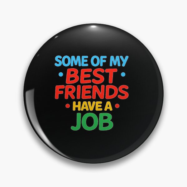Item preview, Some of my best friends have A JOB designed and sold by digital-shvoong.