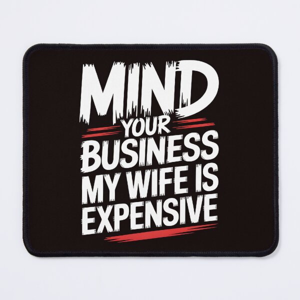 Item preview, Mind Your Business My Wife Is Expensive – Marriage Humor Funny Quote designed and sold by Redgiant87x.