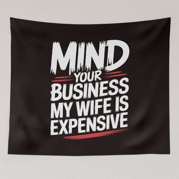 Item preview, Mind Your Business My Wife Is Expensive – Marriage Humor Funny Quote designed and sold by Redgiant87x.