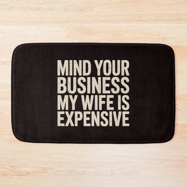 Item preview, Mind Your Business My Wife Is Expensive – Wife And Husband Humor Design designed and sold by Redgiant87x.