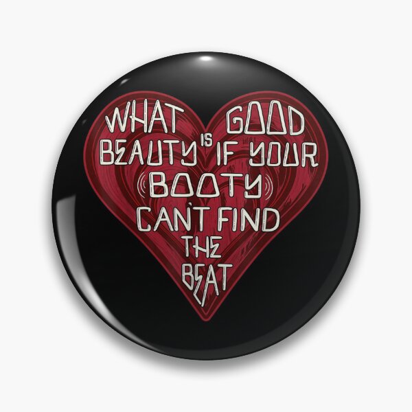 Item preview, What Is Good Beauty If Your Booty Cant Find The Beat Heart Quote designed and sold by EricCotanori.