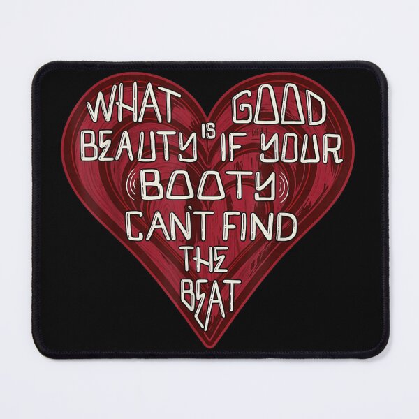 Item preview, What Is Good Beauty If Your Booty Cant Find The Beat Heart Quote designed and sold by EricCotanori.