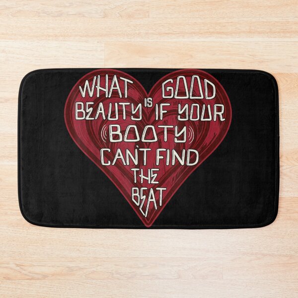 Item preview, What Is Good Beauty If Your Booty Cant Find The Beat Heart Quote designed and sold by EricCotanori.