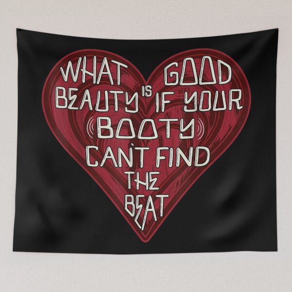 Item preview, What Is Good Beauty If Your Booty Cant Find The Beat Heart Quote designed and sold by EricCotanori.
