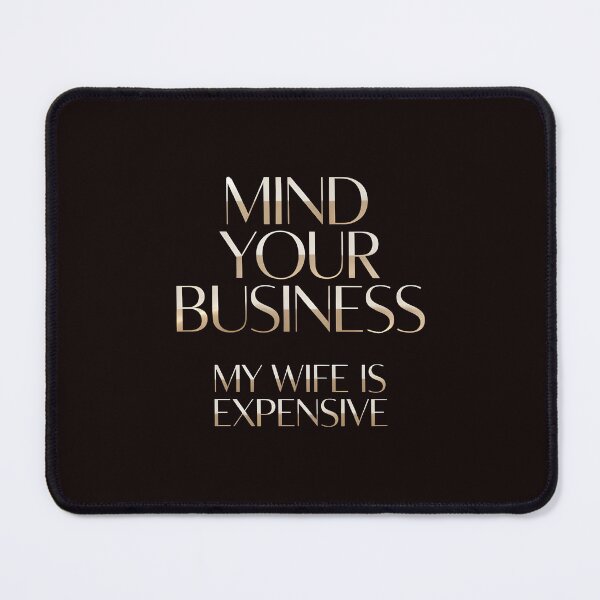 Item preview, Mind Your Business My Wife Is Expensive – Funny Marriage Relationship Joke designed and sold by Redgiant87x.