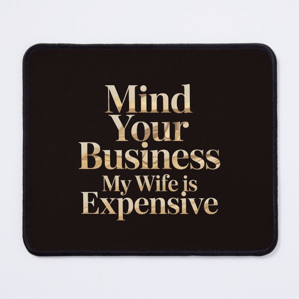 Item preview, Mind Your Business My Wife Is Expensive – Husband Wife Funny Humor designed and sold by Redgiant87x.