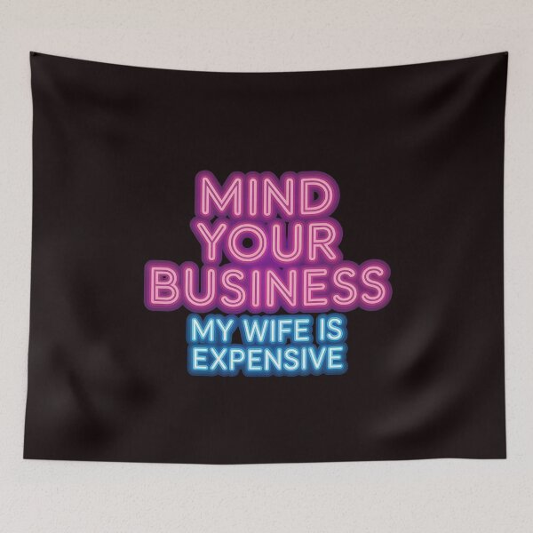 Item preview, Mind Your Business My Wife Is Expensive – Marriage Humor Couple Quote designed and sold by Redgiant87x.