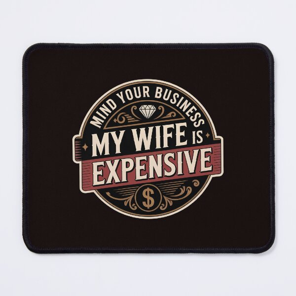 Item preview, Mind Your Business My Wife Is Expensive – Funny Husband Marriage Humor Quote designed and sold by Redgiant87x.