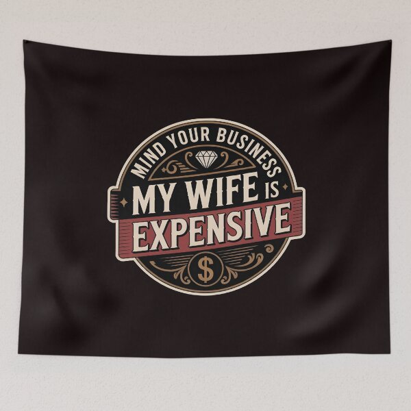 Item preview, Mind Your Business My Wife Is Expensive – Funny Husband Marriage Humor Quote designed and sold by Redgiant87x.