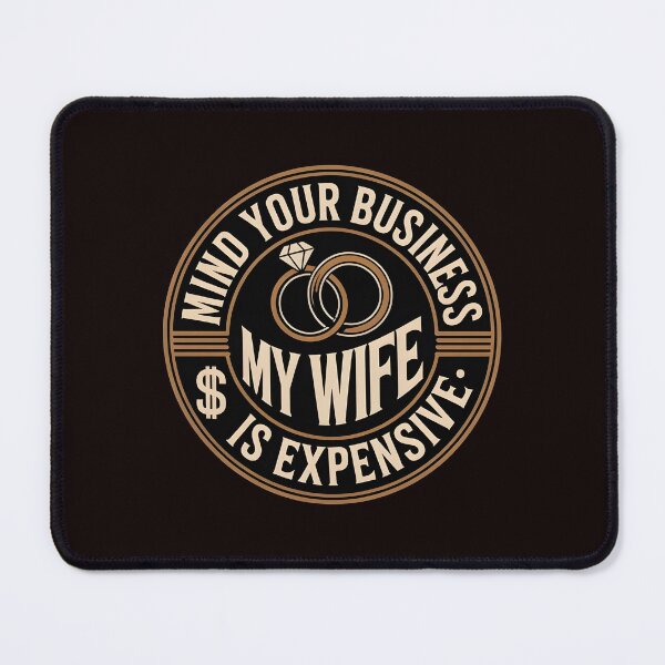 Item preview, Mind Your Business My Wife Is Expensive – Sarcastic Relationship Joke Marriage Humor designed and sold by Redgiant87x.