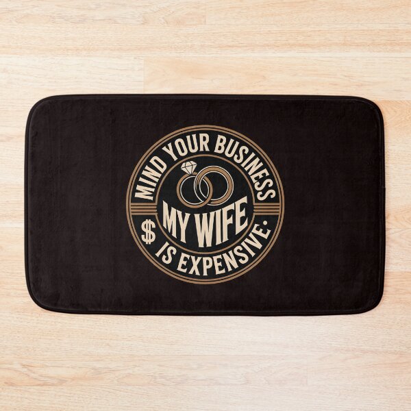 Item preview, Mind Your Business My Wife Is Expensive – Sarcastic Relationship Joke Marriage Humor designed and sold by Redgiant87x.