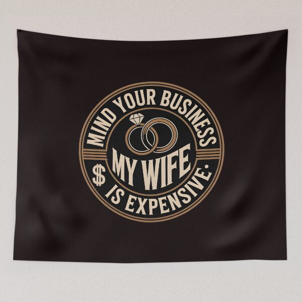 Item preview, Mind Your Business My Wife Is Expensive – Sarcastic Relationship Joke Marriage Humor designed and sold by Redgiant87x.