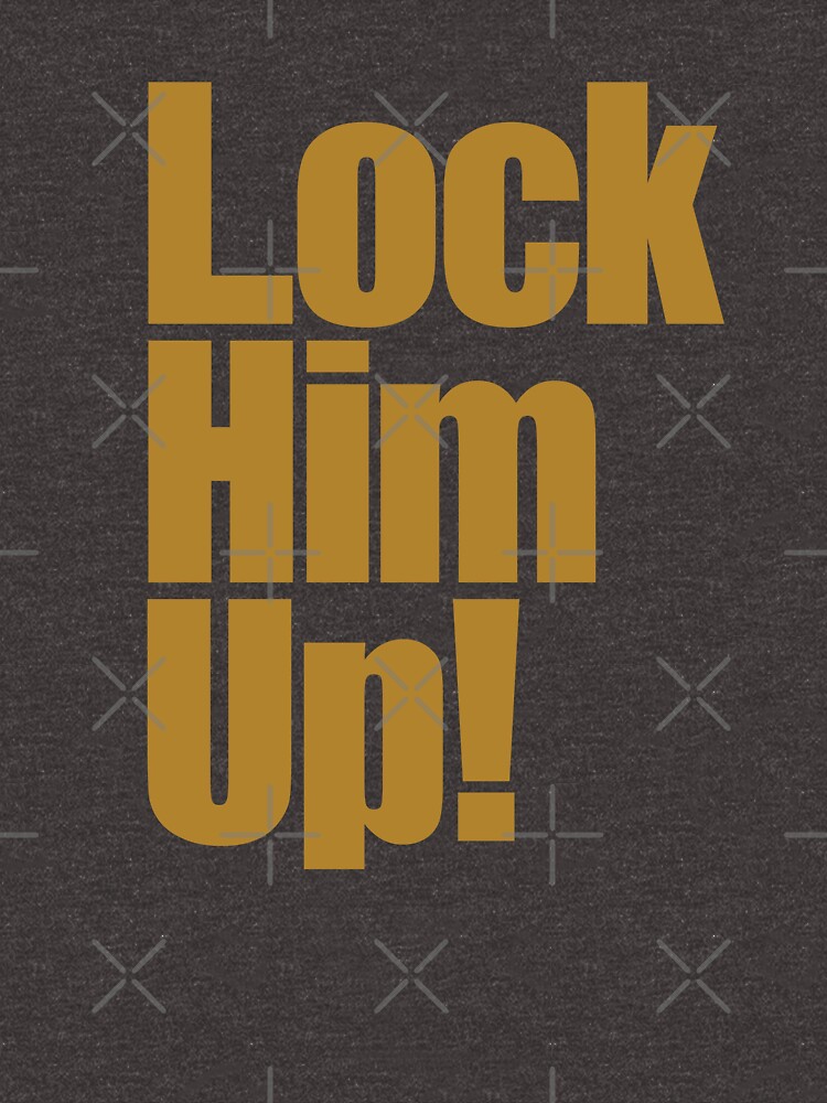 Lock Him Up T Shirt By Magartland Redbubble