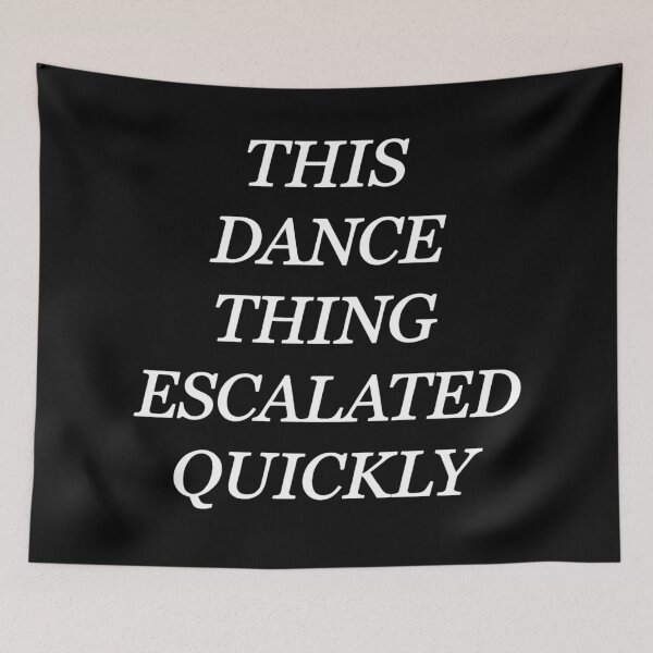 Item preview, This Dance Thing Escalated Quickly Funny Dance Quote designed and sold by will freed18.