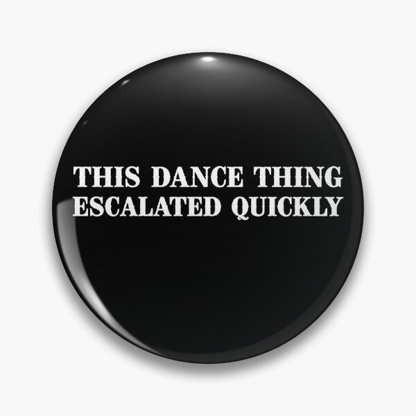 Item preview, This Dance Thing Escalated Quickly Funny Dance Quote designed and sold by will freed18.