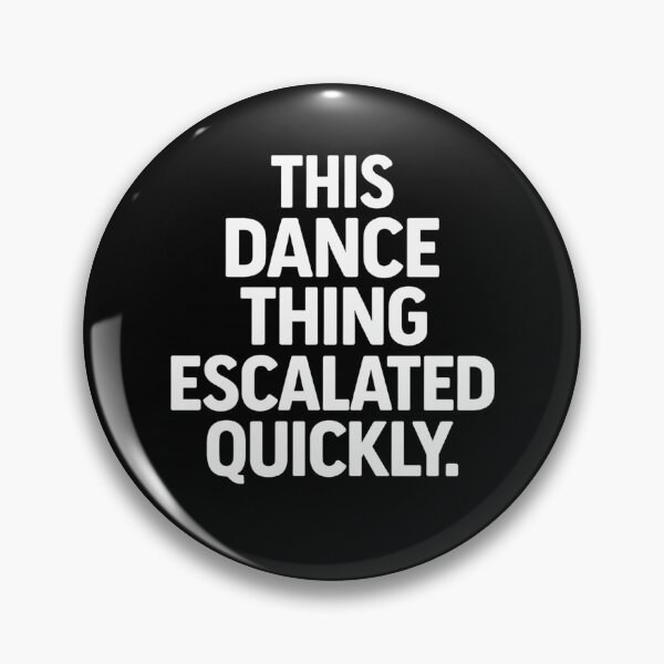 Item preview, this dance thing escalated quickly funny dance quote designed and sold by Kladhadredo.