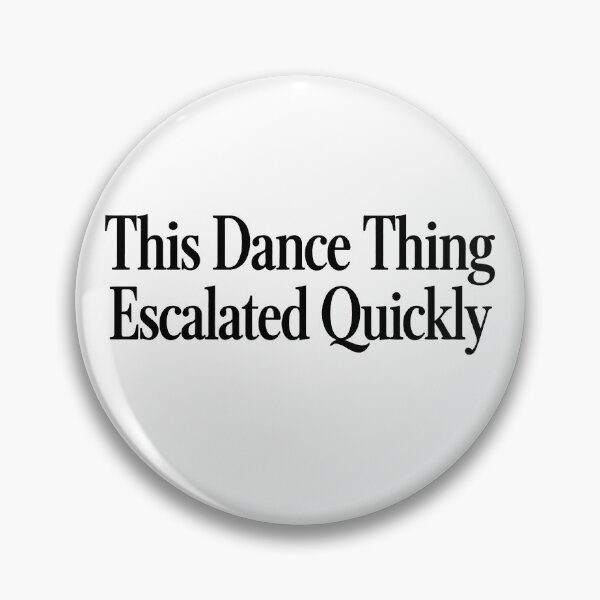 Item preview, this dance thing escalated quickly designed and sold by Kladhadredo.